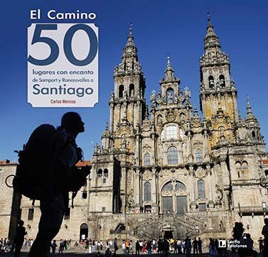 El Camino: 50 lugares con encanto de Somport y Roncesvalles a Santiago, de MENCOS ARRAIZA, CARLOS | portada del libro