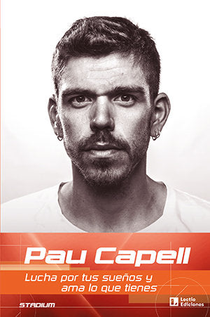 PAU CAPELL LUCHA POR TUS SUEÑOS Y AMA LO QUE TIENES, de PAU CAPELL | portada del libro