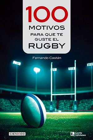 100 MOTIVOS PARA QUE TE GUSTE EL RUGBY, de CASTAN, FERNANDO | portada del libro