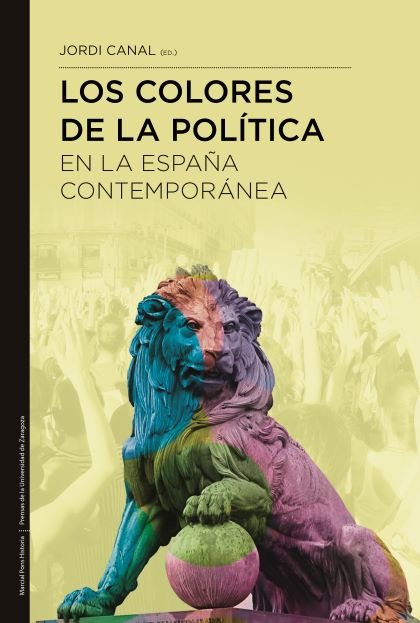 LOS COLORES DE LA POLITICA EN LA ESPAÑA CONTEMPORANEA, de CANAL MORELL, JORDI | portada del libro