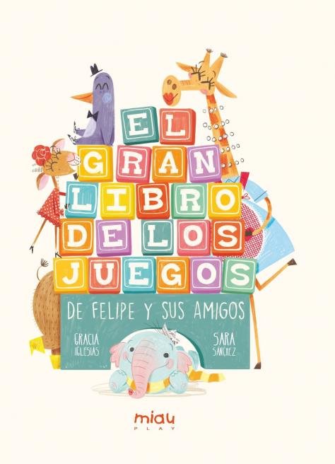 EL GRAN LIBROS DE LOS JUEGOS DE FELIPE Y SUS AMIGOS, de IGLESIAS, GRACIA 39 | portada del libro