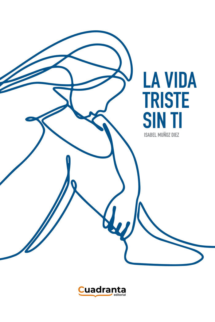 LA VIDA TRISTE SIN TI, de MUÑOZ DIEZ, ISABEL | portada del libro