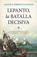 LEPANTO, LA BATALLA DECISIVA, de Agustín R. Rodríguez González | portada del libro