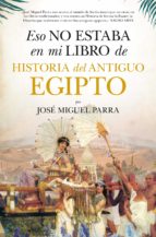 ESO NO ESTABA (LEB) HIST. DEL ANTIGUO EGIPTO, de José Miguel Parra Ortiz | portada del libro