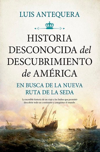 HISTORIA DESCONOCIDA DEL DESCUBRIMIENTO DE AMERICA, de ANTEQUERA, LUIS | portada del libro