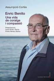 ENRIC BENITO. UNA VIDA DE CORATGE I COMPASSIO, de ASSUMPCIO CORTES | portada del libro
