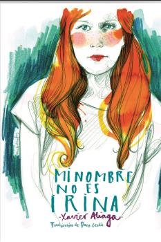 MI NOMBRE NO ES IRINA, de ALIAGA, XAVIER | portada del libro