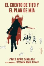 EL CUENTO DE TITO Y EL PLAN DE MIA, de PABLO RUBIO CANELADA | portada del libro