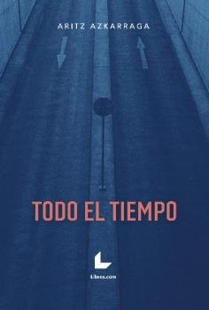 TODO EL TIEMPO, de AZKARRAGA, ARITZ | portada del libro