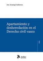 APARTAMIENTO Y DESHEREDACION EN EL DERECHO CIVIL VASCO, de JON ATXUTEGI GUTIERREZ | portada del libro