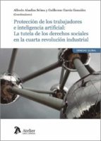 PROTECCION DE LOS TRABAJADORES E INTELIGENCIA ARTIFICIAL, de Alfredo Abadías Selma | portada del libro