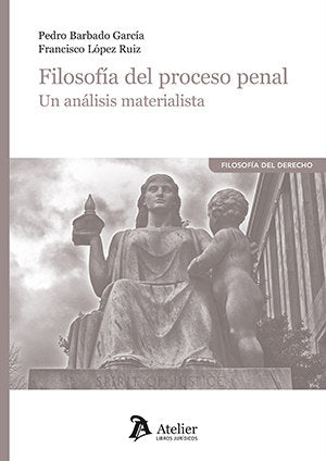 FILOSOFIA DEL PROCESO PENAL UN ANALISIS MATERIALISTA, de PEDRO BARBADO GARCIA#FRANCISCO LOPEZ RUI | portada del libro