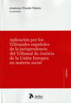 APLICACION POR LOS TRIBUNALES ESPAÑOLES DE LA JURISPRUDENCI, de Arántzazu Vicente Palacio | portada del libro