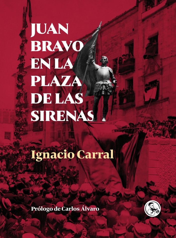 JUAN BRAVO EN LA PLAZA DE LAS SIRENAS, de CARRAL, IGNACIO | portada del libro