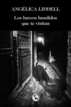 LOS BARCOS HUNDIDOS QUE TE VISITAN, de LIDDELL, ANGELICA | portada del libro
