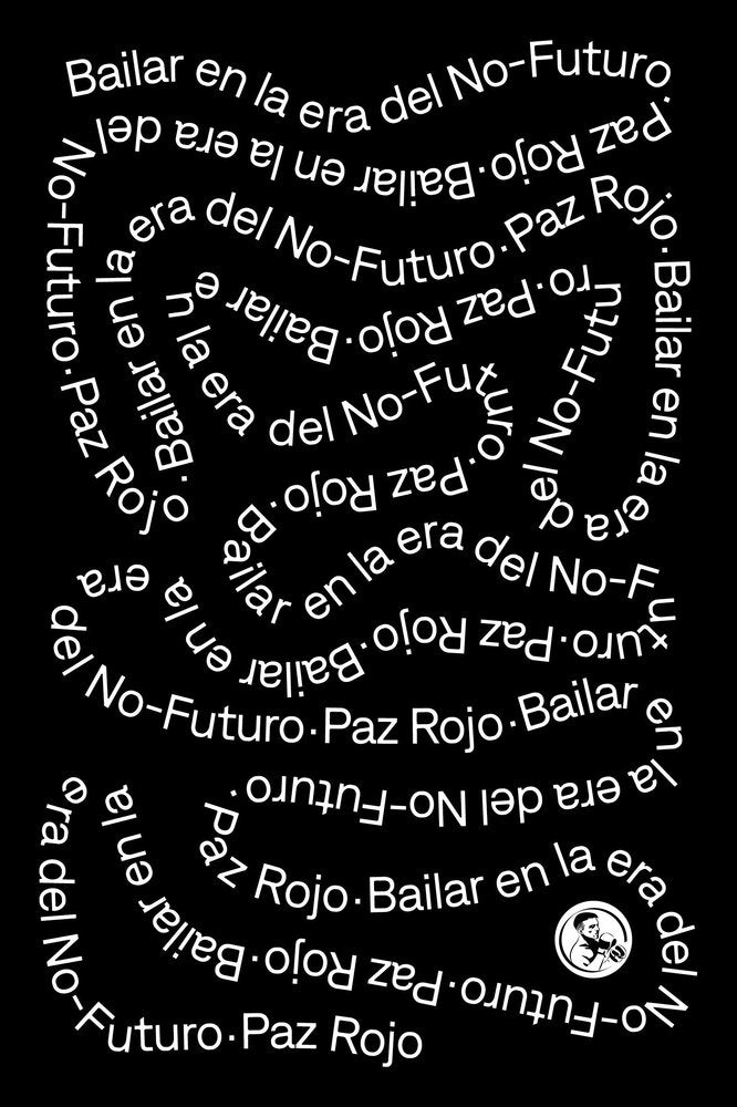 Bailar en la era del no-futuro, de ROJO,PAZ | portada del libro