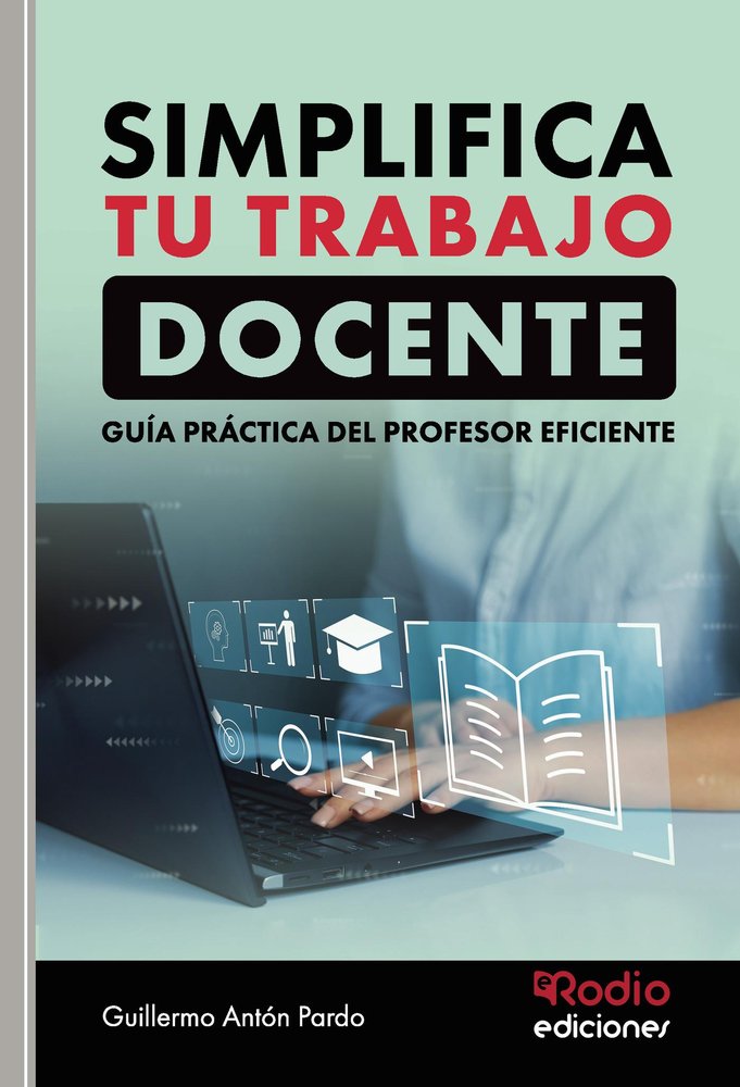 SIMPLIFICA TU TRABAJO DOCENTE. GUIA PRACTICA DEL P, de GUILLERMO ANTON PARDO | portada del libro