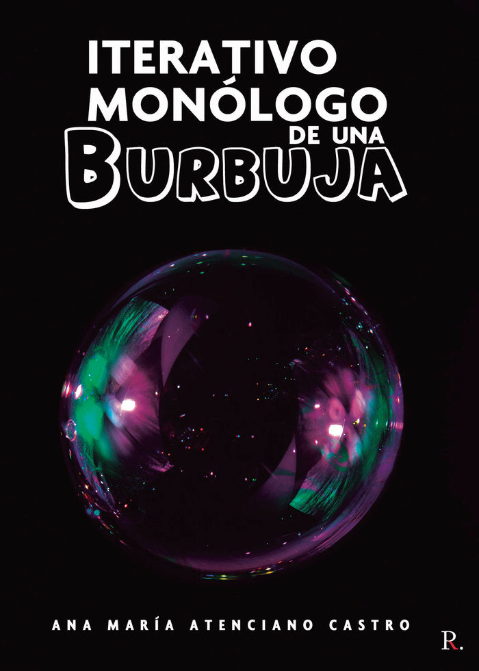 Iterativo monólogo de una burbuja, de Atenciano Castro, Ana María | portada del libro