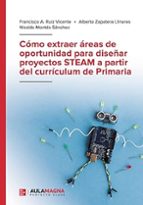 CÓMO EXTRAER ÁREAS DE OPORTUNIDAD PARA DISEÑAR PROYECTOS STEAM A PARTIR DEL CURRÍCULUM DE PRIMARIA, de FRANCISCO A. RUIZ VICE
