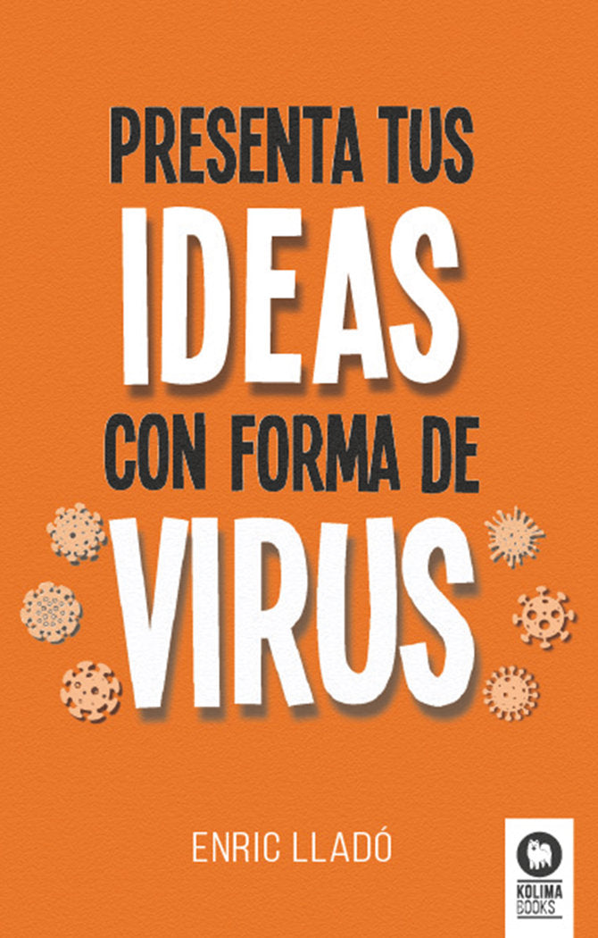 Presenta tus ideas con forma de virus, de ,Lladó Micheli, Enric | portada del libro