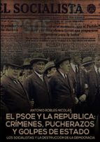 EL PSOE Y LA REPUBLICA: CRIMENES, PUCHERAZOS Y GOLPES DE ESTADO, de ANTONIO ROBLES NICOLAS | portada del libro