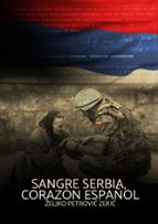 Sangre serbia; corazón español, de ZELJKO PETROVIC ZEKIC | portada del libro