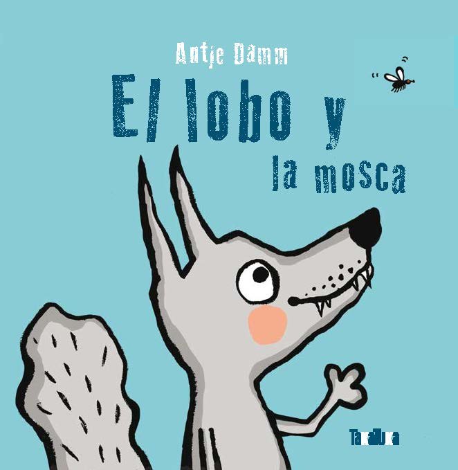 LOBO Y LA MOSCA, EL, de DAMM, ANTJE | portada del libro