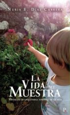 LA VIDA ME MUESTRA, de NURIA E. DIAZ CABRERA | portada del libro