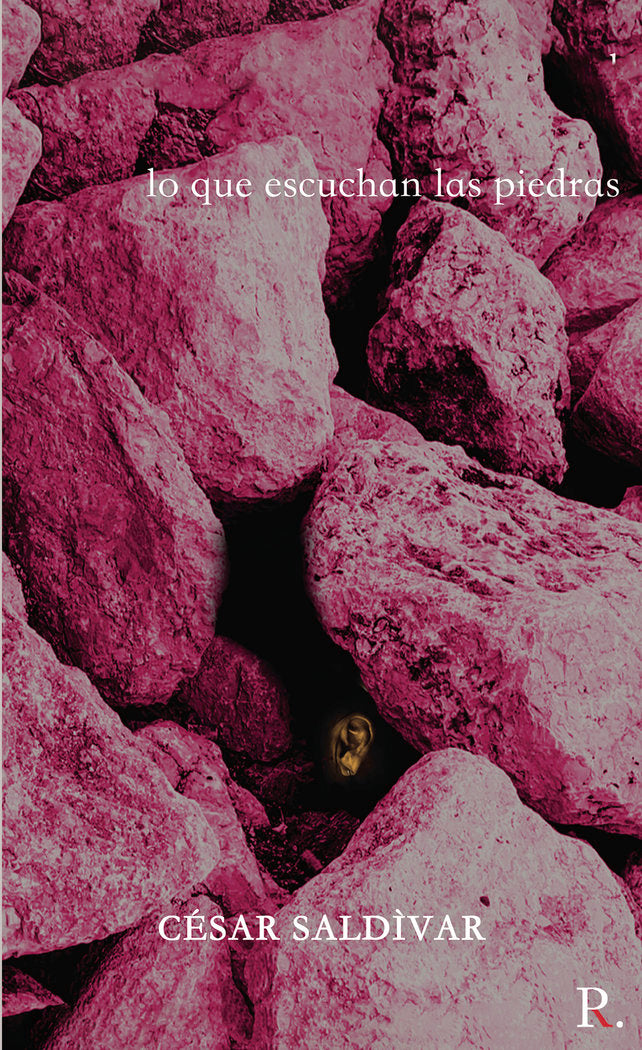 Lo que escuchan las piedras, de Saldívar, César | portada del libro