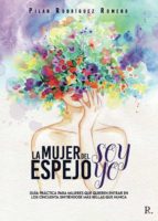 LA MUJER DEL ESPEJO SOY YO, de PILAR RODRIGUEZ ROMERO | portada del libro