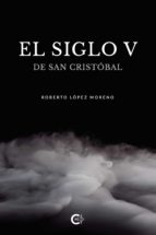 (I.B.D.) EL SIGLO V DE SAN CRISTOBAL, de Roberto López Moreno | portada del libro