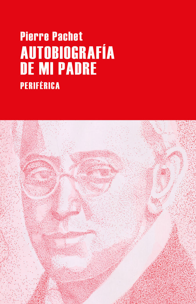 AUTOBIOGRAFIA DE MI PADRE, de PACHET, PIERRE | portada del libro