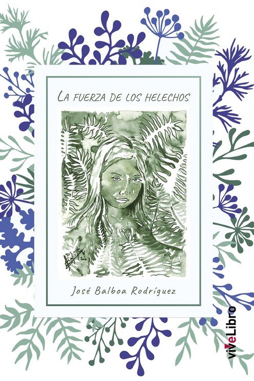 La fuerza de los helechos, de BALBOA RODRIGUEZ, JOSE | portada del libro