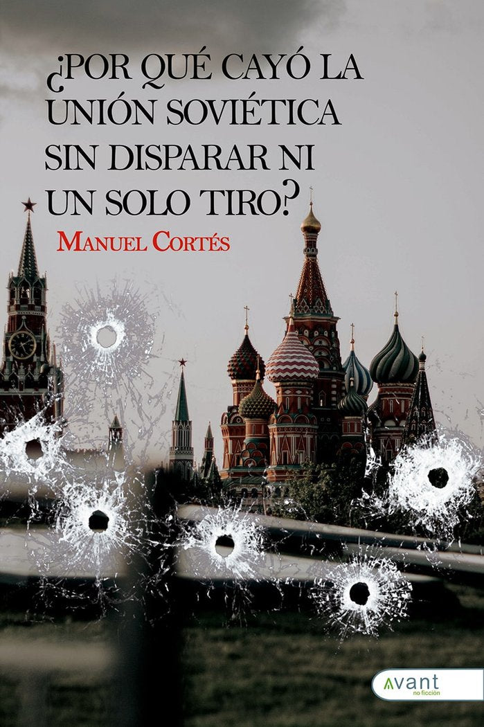 ¿POR QUÉ CAYÓ LA UNIÓN SOVIÉTICA SIN DISPARAR NI UN SOLO TIR, de Cortés, Manuel | portada del libro
