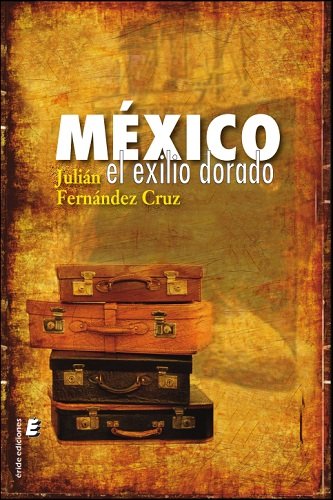 MEXICO EXILIO DORADO, de FERNANDEZ CRUZ, JULIAN | portada del libro