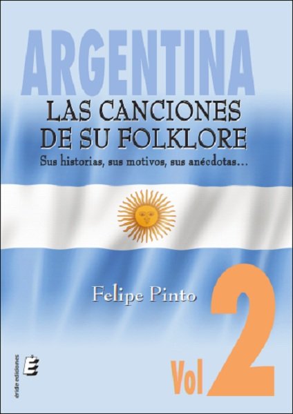 Argentina. Las canciones de su folklore. Vol.2, de PINTO, FELIPE | portada del libro