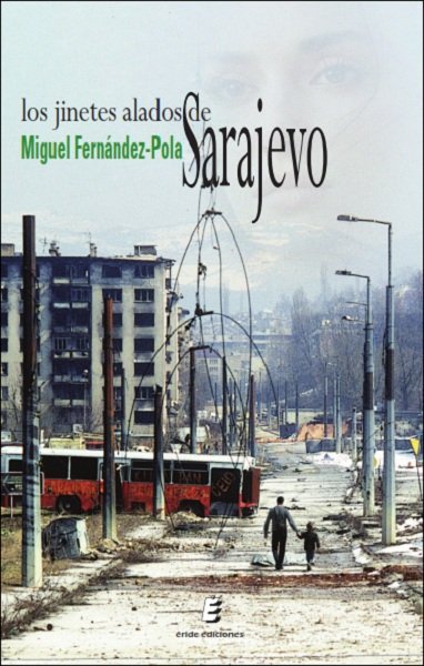 JINETES ALADOS DE SARAJEVO, LOS, de FERNADEZ-POLA, MIGUEL | portada del libro