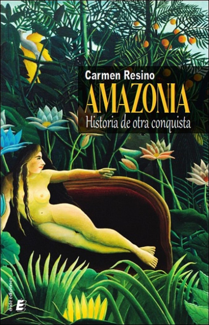 AMAZONIA. HISTORIA DE OTRA CONQUISTA, de RESINO, CARMEN | portada del libro