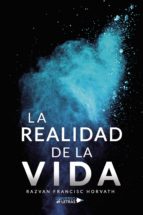 La realidad de la vida, de RAZVAN FRANCISC HORVATH | portada del libro