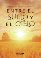 Entre el suelo y el Cielo, de JUAN MANUEL RODRIGUEZ CELADOR | portada del libro