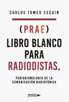 (PRAE) LIBRO BLANCO PARA RADIODISTAS, de CARLOS TOMEO ESCUIN | portada del libro