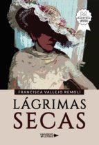 Lágrimas Secas, de FRANCISCA VALLEJO REMOLI | portada del libro