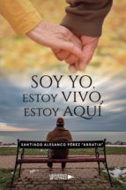 Soy yo, estoy vivo, estoy aquí, de SANTIAGO ALESANCO PEREZ ARRATIA | portada del libro
