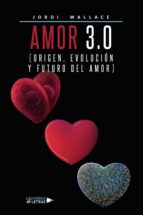 Amor 3.0 (Origen, Evolución y Futuro del Amor), de JORDI WALLACE | portada del libro