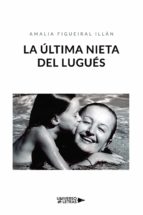La última nieta del Lugués, de AMALIA FIGUEIRAL ILLAN | portada del libro