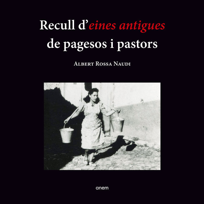 RECULL D'EINES ANTIGUES DE PAGESOS I PASTORS, de ROSSA NAUDI, ALBERT | portada del libro