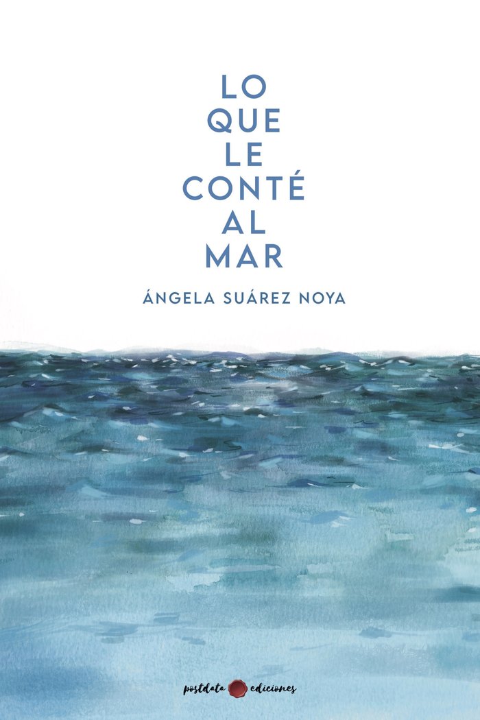 LO QUE LE CONTÉ AL MAR, de Suárez Noya, Ángela | portada del libro