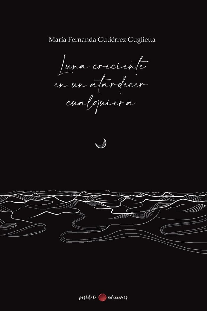LUNA CRECIENTE EN UNA ATARDECER CUALQUIERA, de Gutiérrez Guglietta, María Fernanda | portada del libro