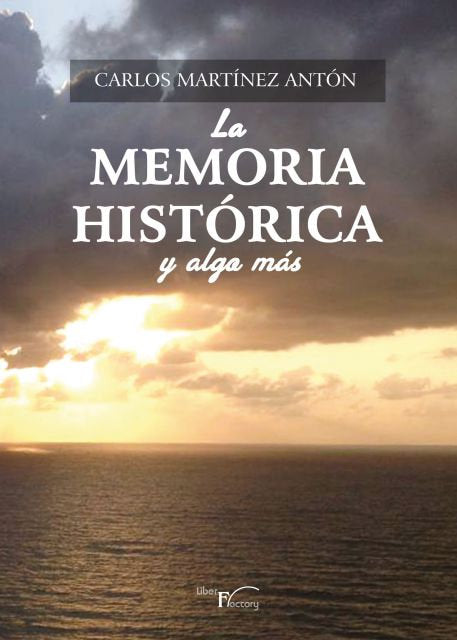 LA MEMORIA HISTORICA Y ALGO MAS, de MARTINEZ ANTON, CARLOS | portada del libro