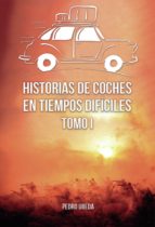 HISTORIAS DE COCHES EN TIEMPOS DIFICILES TOMO I, de PEDRO UBEDA GAZQUEZ | portada del libro